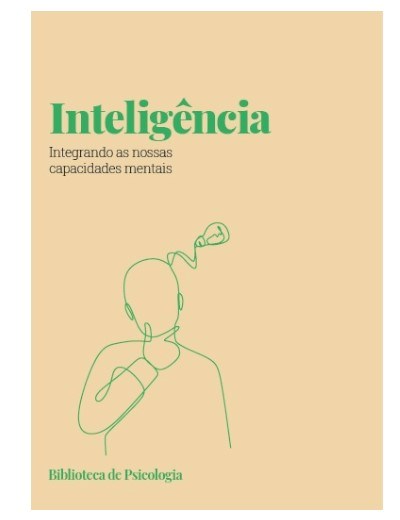 Inteligência. Integrando as nossas capacidades mentais . Biblioteca da Psicologia