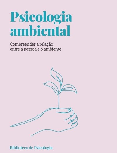 Psicologia ambiental. Compreender a relação entre a pessoa e o ambiente