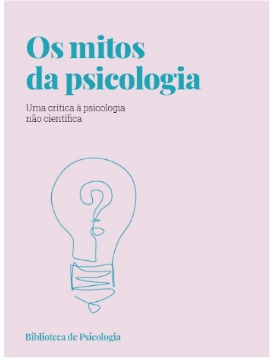 Mitos psicológicos. Uma crítica à psicologia não científica