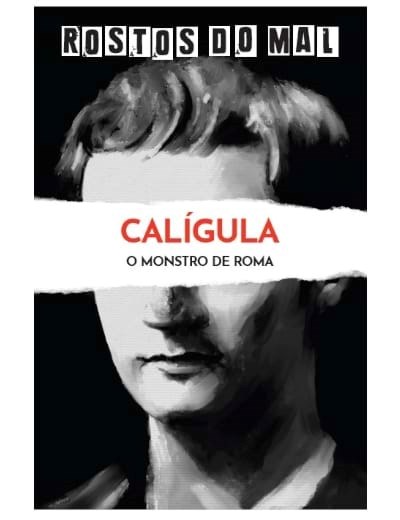 Vol. 10 Calígula. O Monstro de Roma