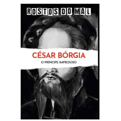 Vol. 14 César Bórgia. O Príncipe Impiedoso