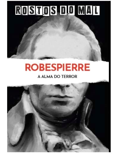 Vol. 16 Robespierre. A Alma do Terror
