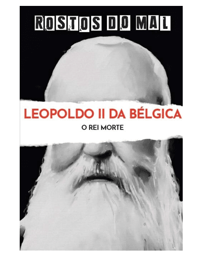 Vol 18 Leopoldo II da Bélgica. O Rei da Morte