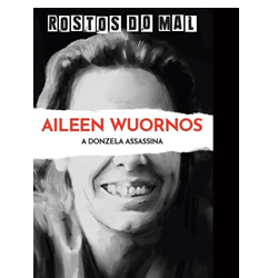 Vol. 21 Aileen Wuornos. A Donzela Assassina