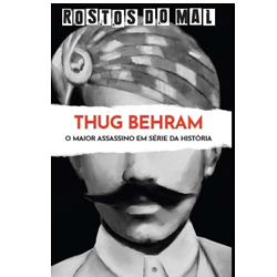 Vol. 23 Thug Behram. O Maior Assassino em Série da História