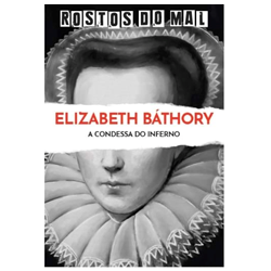 Vol. 27 Elizabeth Bathory. A Condessa do Inferno