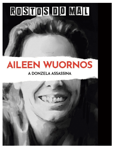 Vol. 21 Aileen Wuornos. A Donzela Assassina