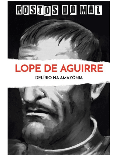 Vol. 28 Lope de Aguirre. Delírio na Amazónia
