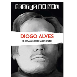 Vol. 31 Diogo Alves. O Assassino do Aqueduto
