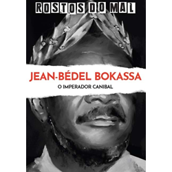 Vol. 34 Jean-Bédel Bokassa. O Imperador Canibal
