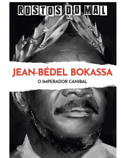 Vol. 34 Jean-Bédel Bokassa. O Imperador Canibal