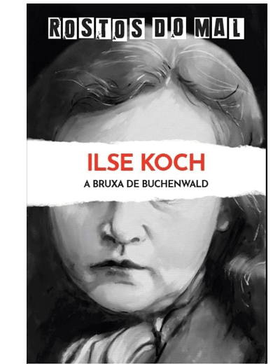 Vol. 39 Ilse Koch. A Bruxa de Buchenwald