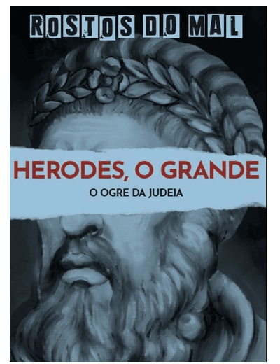 Vol. 41 Herodes, o Grande. O Ogre da Judeia