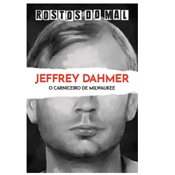 Vol. 46 Jeffrey Dahmer. O Carniceiro de Milwaukee