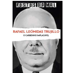 Vol. 47 Rafael Leonidas Trujillo. O Caribenho Impiedoso