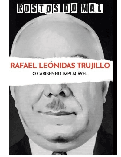 Vol. 47 Rafael Leonidas Trujillo. O Caribenho Impiedoso