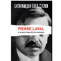 Vol. 58 Pierre Laval. O Aliado Francês do Nazismo