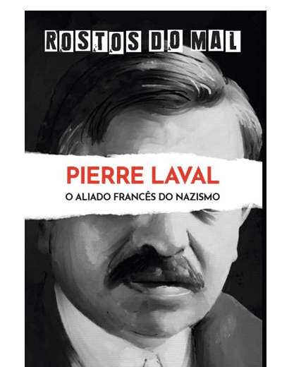 Vol. 58 Pierre Laval. O Aliado Francês do Nazismo