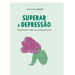 Superar a depressão. Compreender e lidar com a doença invisível