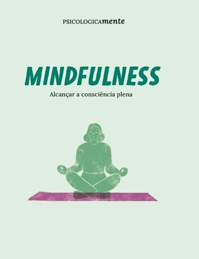 Mindfulness. Alcançar a consciência plena