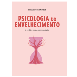 Psicologia do envelhecimento. A velhice como oportunidade 