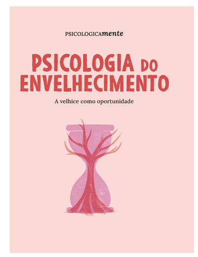 Psicologia do envelhecimento. A velhice como oportunidade 