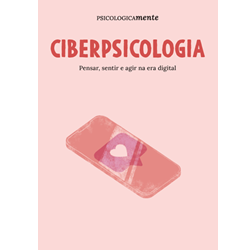 Ciberpsicologia. Pensar, sentir e agir na era digital