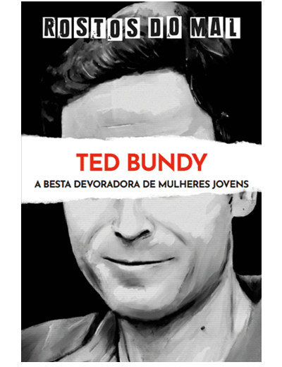 Vol. 9 Ted Bundy. A Besta Devoradora de Donzelas