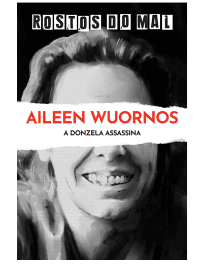 Vol. 20 Aileen Wuornos. A Donzela Assassina