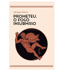 Prometeu. O Fogo Insubmisso