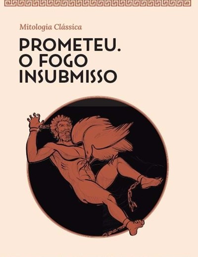 Prometeu. O Fogo Insubmisso